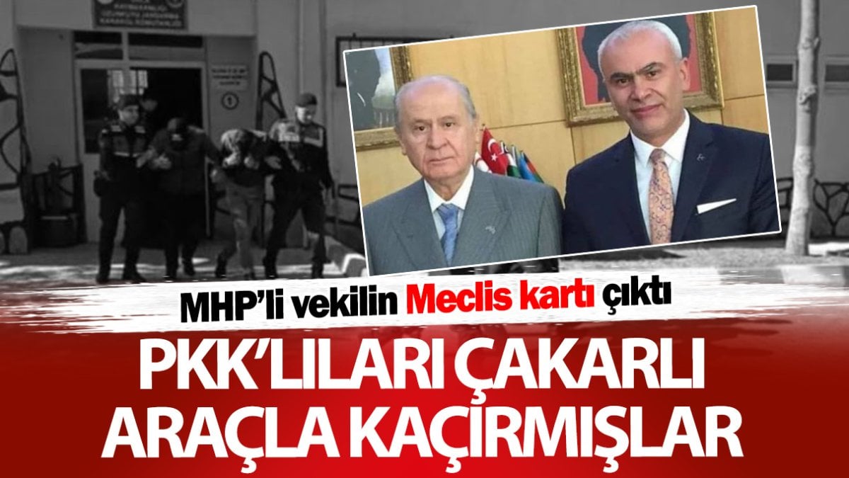 PKK’lıları çakarlı araçla kaçırmışlar! MHP’li vekilin Meclis kartı çıktı